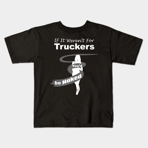 Truck Driver Gift,FunnyTruck Driver, youdbenaked Kids T-Shirt by SidneyTees